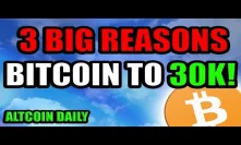 3 BIG Reasons Bitcoin Over 30k By End Of Year!!! AT LEAST!