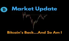 Market Update: Bitcoin's Back...And So Am I