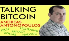 Talking Bitcoin with Andreas Antonopoulos - Lightning, Halving, Privacy, Dollar, & Tech