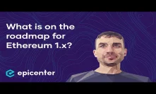 What is on the roadmap for Ethereum 1.x? – Alexey Akhunov on Epicenter Podcast