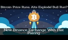 Crypto News | Bitcoin Price Runs, Alts Explode! Bull Run? New Binance Exchange With Fiat Pairing