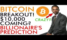 Bitcoin Breakout! $10,000 Coming? Crypto Billionaire's INSANE Price Prediction