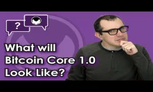 Bitcoin Q&A: What will Bitcoin Core 1.0 look like?