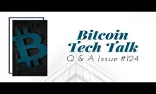 Bitcoin Tech Talk Q&A Issue #124