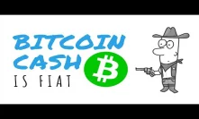 Bitcoin Cash is Fiat