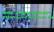 Ethereum Devcon IV - BBT VLOG Quick 2 Minute recap!