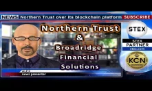 KCN #NorthernTrust to transfer #blockchain #technology platform to Broadridge