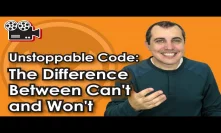 Unstoppable Code: The Difference Between Can't and Won't