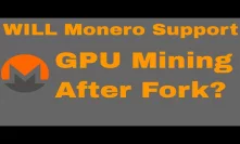 Monero quick update - Will it support GPU mining after late march fork?