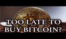 Too Late To Buy Bitcoin in 2019?!