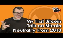 My first Bitcoin talk on Bitcoin Neutrality from 2013