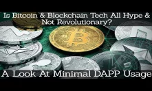 Is Bitcoin & Blockchain Tech All Hype & Not Revolutionary? | A Look At Minimal DAPP Usage