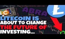 THIS IS HUGE: Litecoin Is About To Change The Future Of Investing! - ABRA