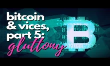 Bitcoin and Vices Part 5: Gluttony