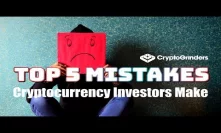 Top 5 Mistakes Investors make when investing in Cryptocurrency