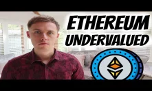 Ethereum Could Be Significantly Undervalued - Here's the Evidence