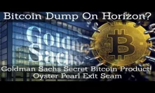 Crypto News | Bitcoin Dump On Horizon? Goldman Sachs Secret Bitcoin Product! Oyster Pearl Exit Scam