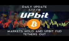 Daily Update (5/17/2018) | Markets hold & UpBit FUD tethers out