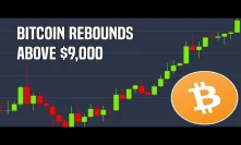 Bitcoin Rebounds To $9,000 | Global Volatility Rises Amid Fears