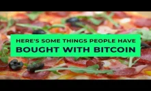 Here's some things people have bought with Bitcoin