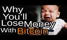 Why You'll Lose Money With CryptoCurrency