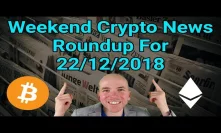 Weekend Crypto News Roundup For 22/12/2018