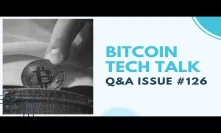 Bitcoin Tech Talk Q&A Issue #126
