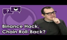 Bitcoin Q&A: Binance hack, chain roll-back?