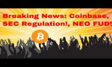 Breaking News: Coinbase, SEC Regulation, NEO FUD! How to Profit!
