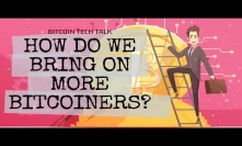 How do we bring on more Bitcoiners? Bitcoin Tech Talk Q&A Issue #170