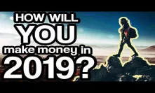 How Will YOU Make Money In 2019?