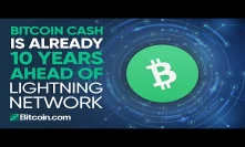 Bitcoin Cash is already 10 years ahead of Lightning Network