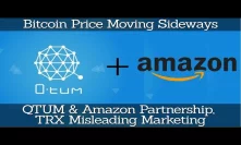 Crypto News | Bitcoin Price Moving Sideways, QTUM & Amazon Partnership, TRX Misleading Marketing