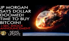 JP Morgan - Dollar Doomed! Time to Buy Bitcoin! + SEC SHOCK Announcement!
