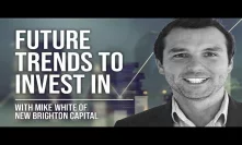 Future Trends To Invest In - With Mike From New Brighton Capital