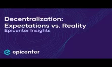 Blockchain & Decentralization: Expectations vs. Reality |  Epicenter Insights Panel Discussion