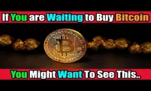 If You are Waiting to Buy Bitcoin You Might Want to See This..