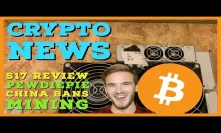 Pewdiepie backs Blockchain! Antminer S17 Overview | China BANS BTC Mining? FUD | Dlive Crypto news