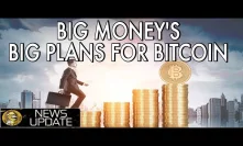 Big Money Making a Big Play for Bitcoin & Crypto - Price is Inevitable