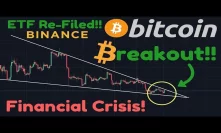BITCOIN BREAKOUT! | BREAKING News: ETF Re-Filed! | Binance | Fidelity | Financial Crisis IMMINENT!!