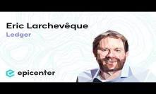 #241 Eric Larchevêque: Ledger – How to Build an Industry-Leading Cryptocurrency Security Company