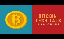 Bitcoin Tech Talk Q&A Issue #125
