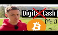 Why Bitcoin CAN'T Be Digital Cash (Yet)