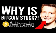 WHY IS BITCOIN STUCK?! 