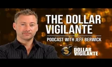 PODCAST: The Dollar Vigilante - Interview with Founder Jeff Berwick
