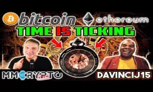 DavinciJ15: Bitcoin & Ethereum Time Is TICKING!!