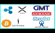 GMT AFS & Akbank Partner with Ripple - Revolut EU Banking License - Sephora BTC - Monex US Exchange