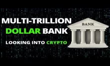Multi-Trillion Dollar Bank Looking Into Crypto - Today's Crypto News