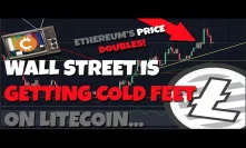 Wall Street Is Getting Cold Feet On Litecoin - Ethereum Amazing Investment!