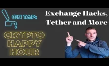 Exchange Hacks, Tether and Market Holds Steady - Crypto Happy Hour